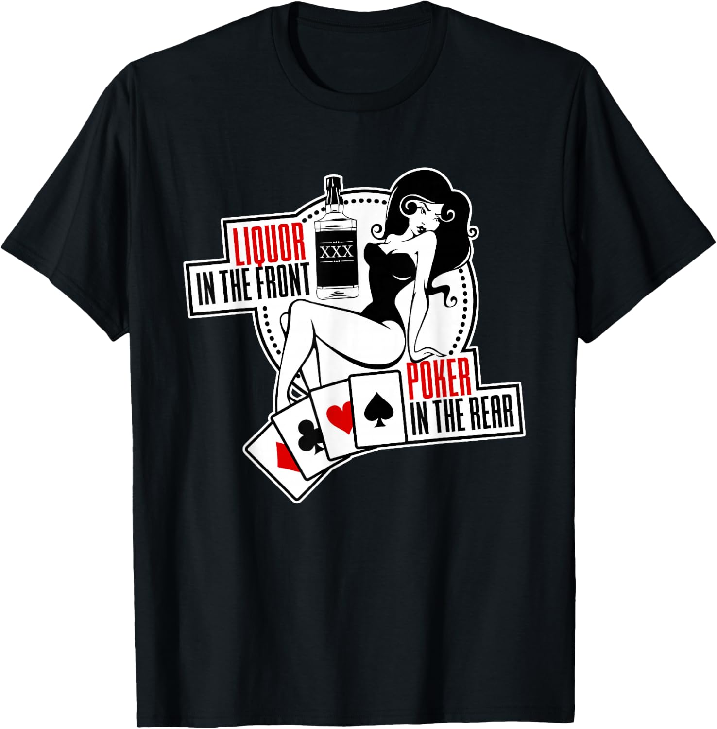 Liquor in The Front Poker in The Rear Sexy Hold Em T-Shirt T-Shirt