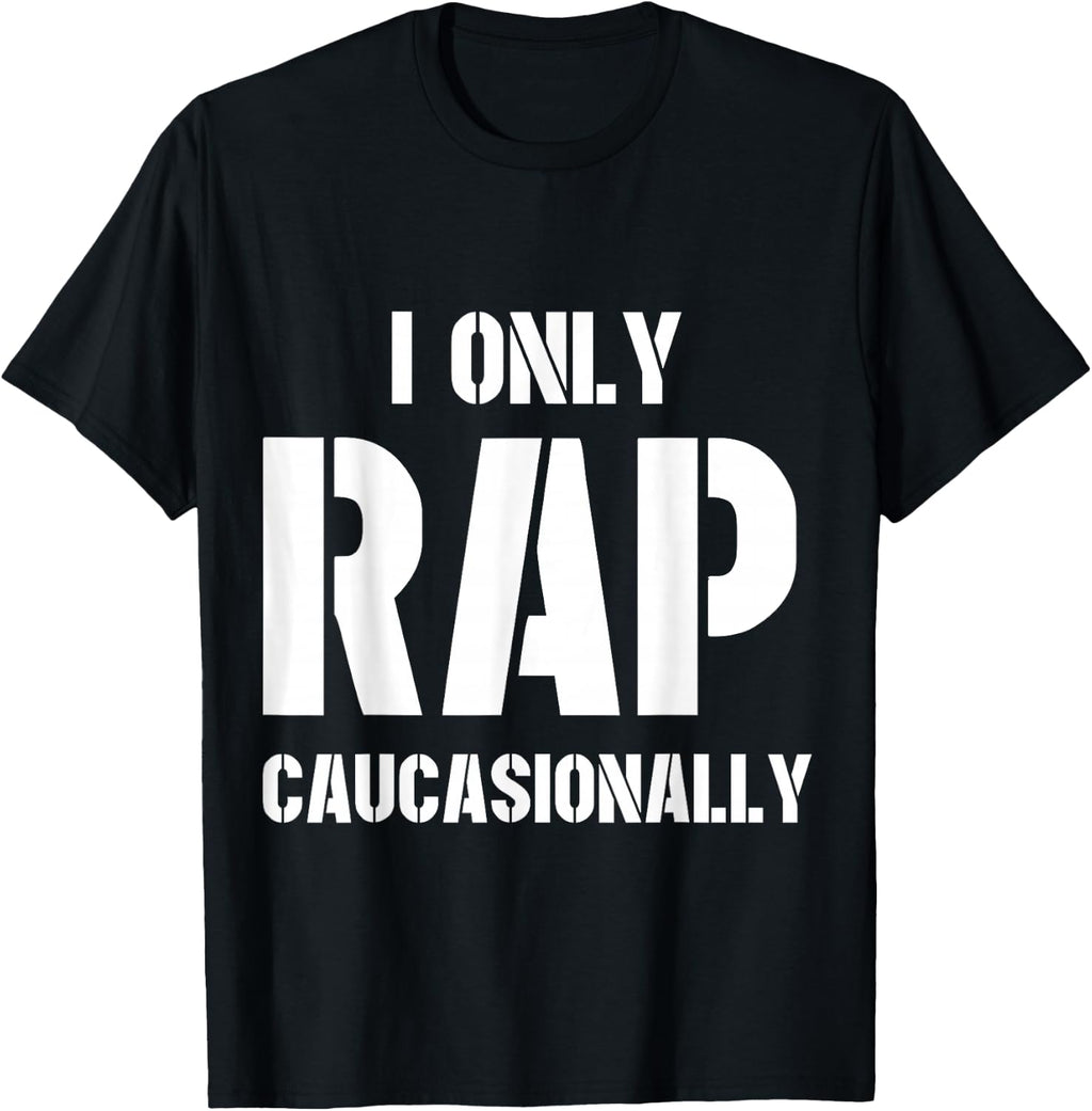 I Only Rap Caucasionally Funny Gift for Men Or Women T-Shirt