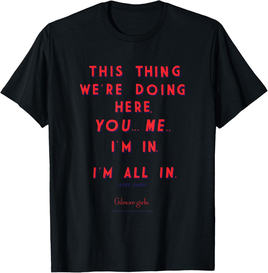 Gilmore Girls Luke Quote I'm All in TV Show T-Shirt