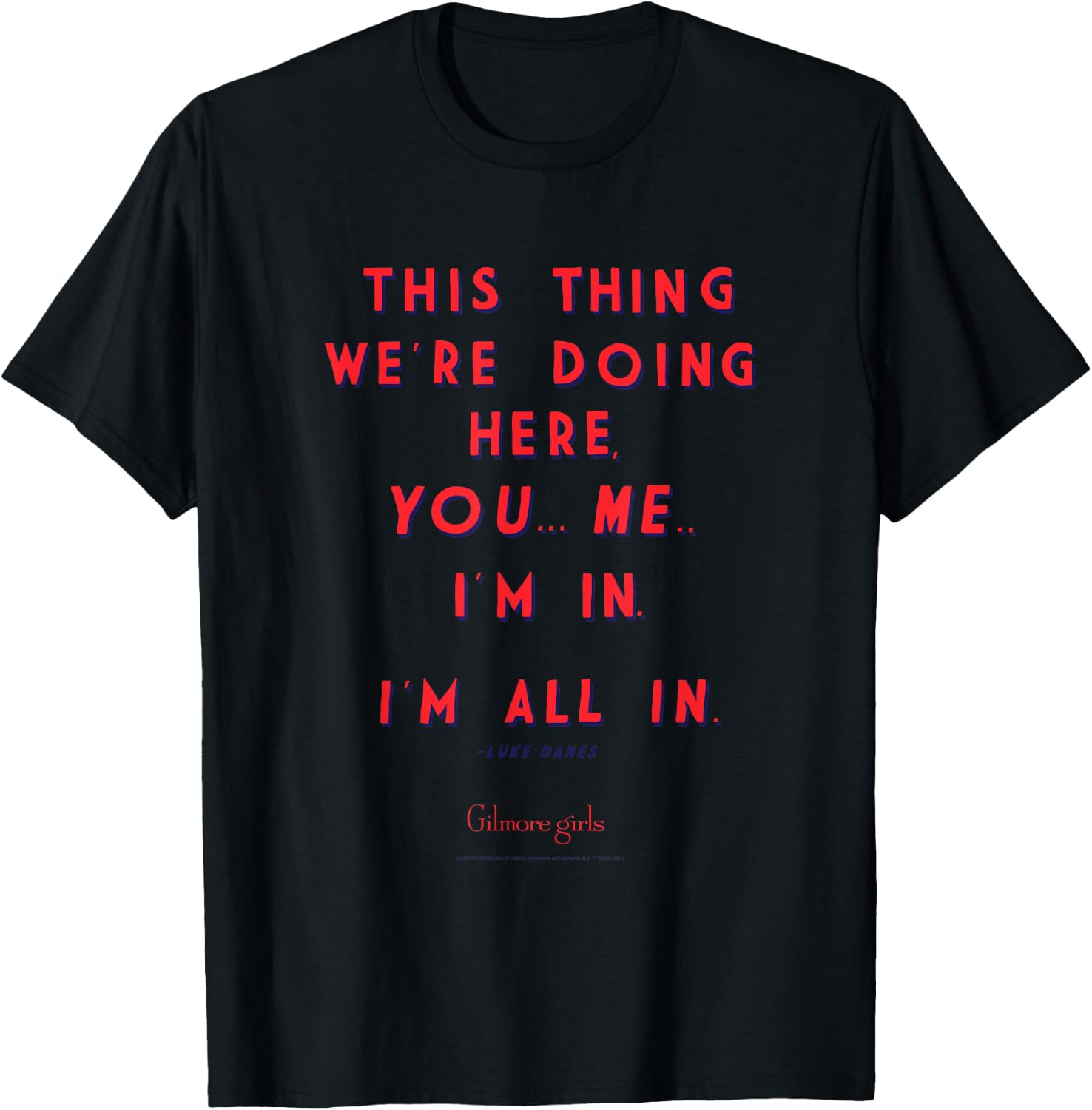 Gilmore Girls Luke Quote I'm All in TV Show T-Shirt