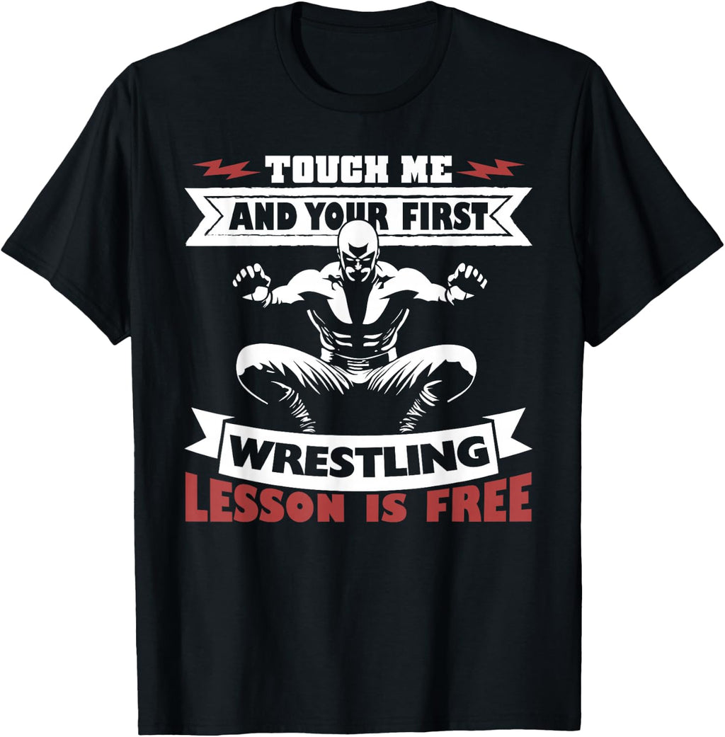 Touch Me and Your First Wrestling Lesson is Free T-Shirt