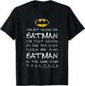 Im Not Saying Im Batman Im Just Saying No One Has Seen Me T-Shirt