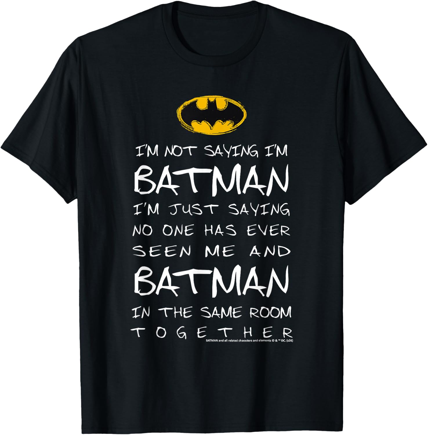 Im Not Saying Im Batman Im Just Saying No One Has Seen Me T-Shirt