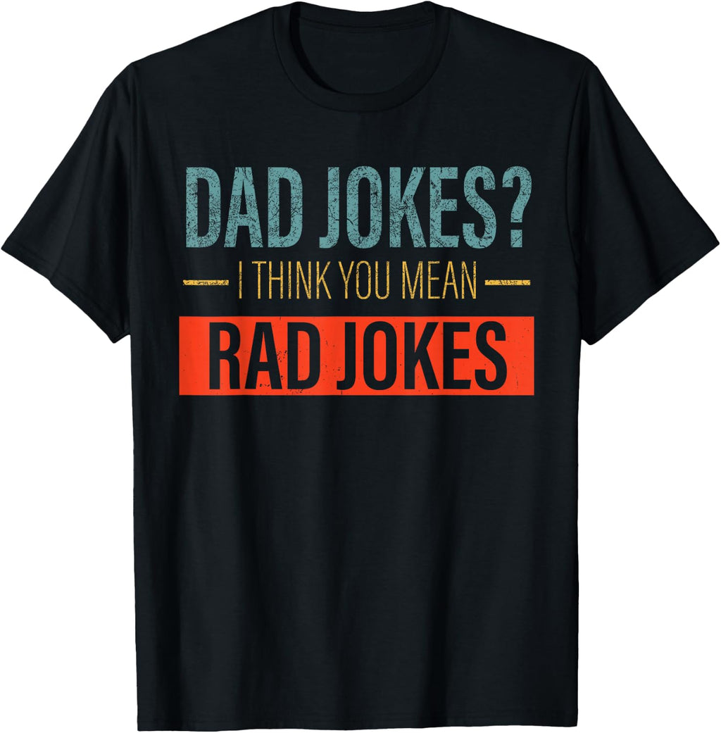 Dad Jokes I Think You Mean Rad Jokes Funny father's day dads T-Shirt