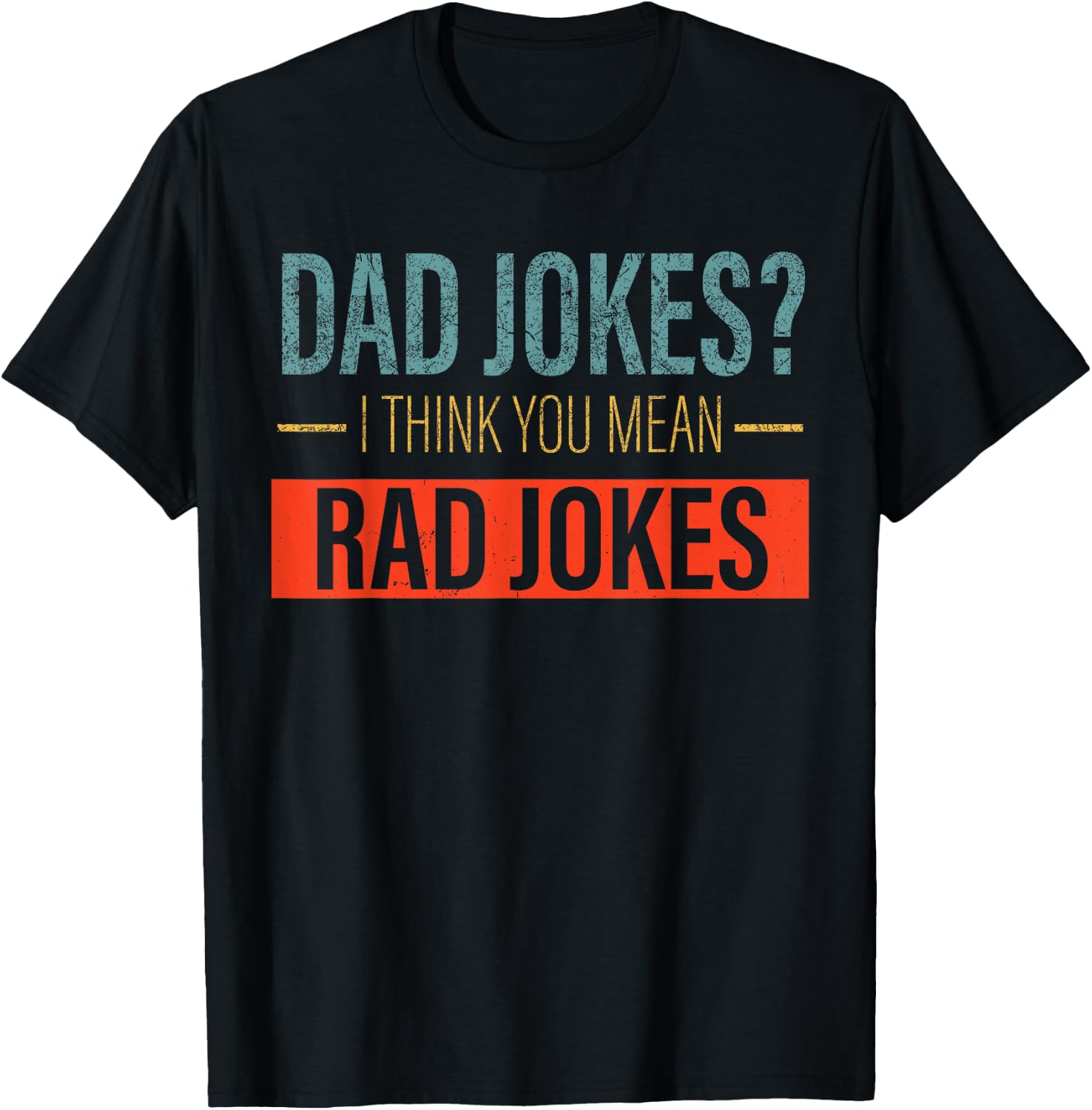 Dad Jokes I Think You Mean Rad Jokes Funny father's day dads T-Shirt