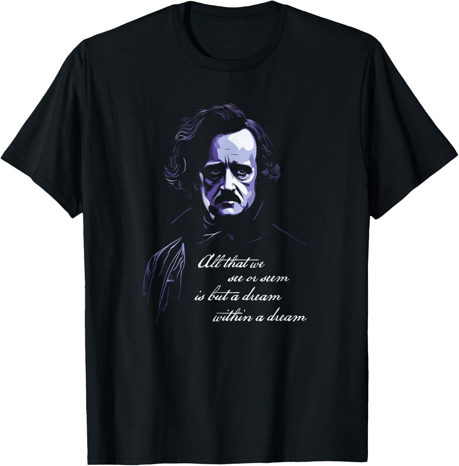 Edgar Allen Poe All That We See Or Seem Is A dream Within... T-Shirt