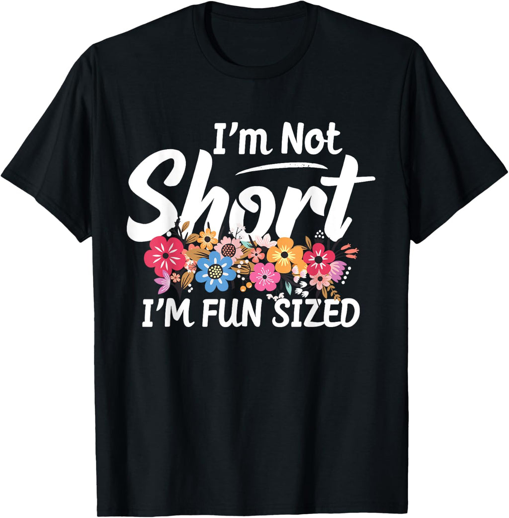I'm Not Short I'm Fun Sized Funny Sayings for Girls & Womens T-Shirt