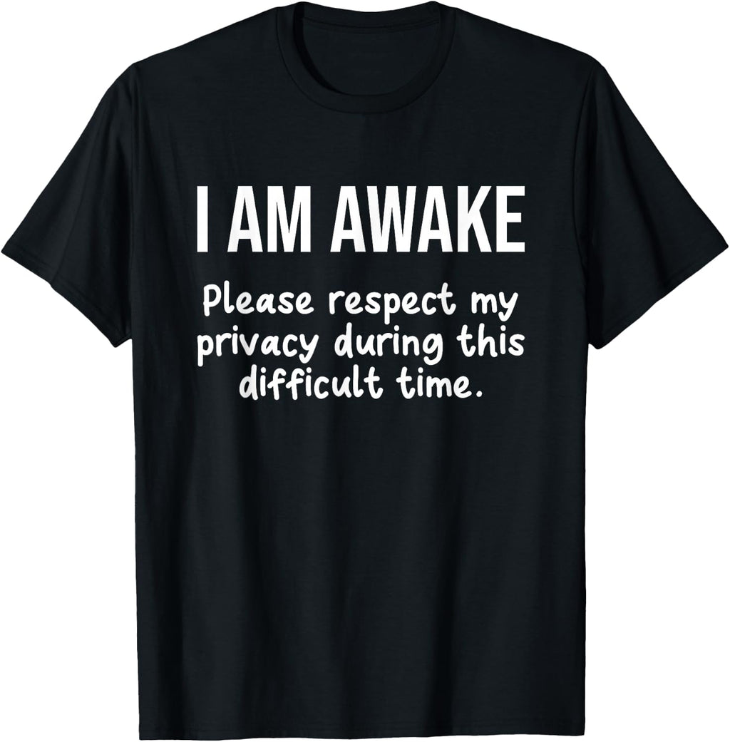 I Am Awake Please Respect My Privacy Funny Sarcastic Ironic T-Shirt