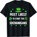 St Patricks Day Shamrock Most Likely to Start The Shenanigan T-Shirt