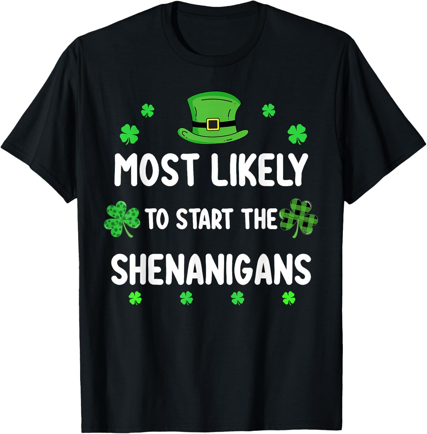 St Patricks Day Shamrock Most Likely to Start The Shenanigan T-Shirt