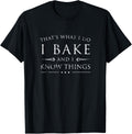 I Bake and I Know Things Shirt, Funny Baker Baking Gift T-Shirt