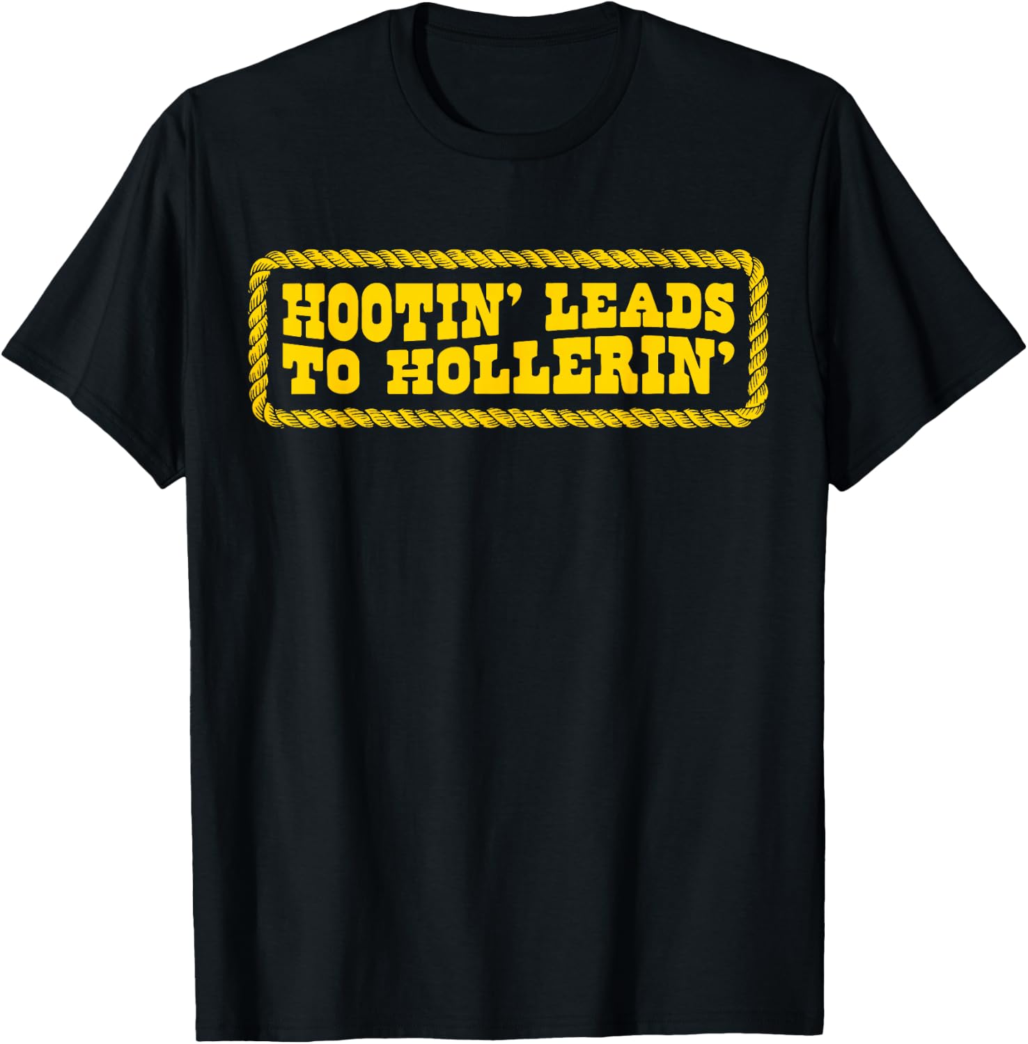 Hootin' Leads to Hollerin Style Rustic Country Humor Cowboy T-Shirt