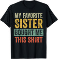 My Favorite Sister Bought Me This Shirt, Funny Brother Joke T-Shirt