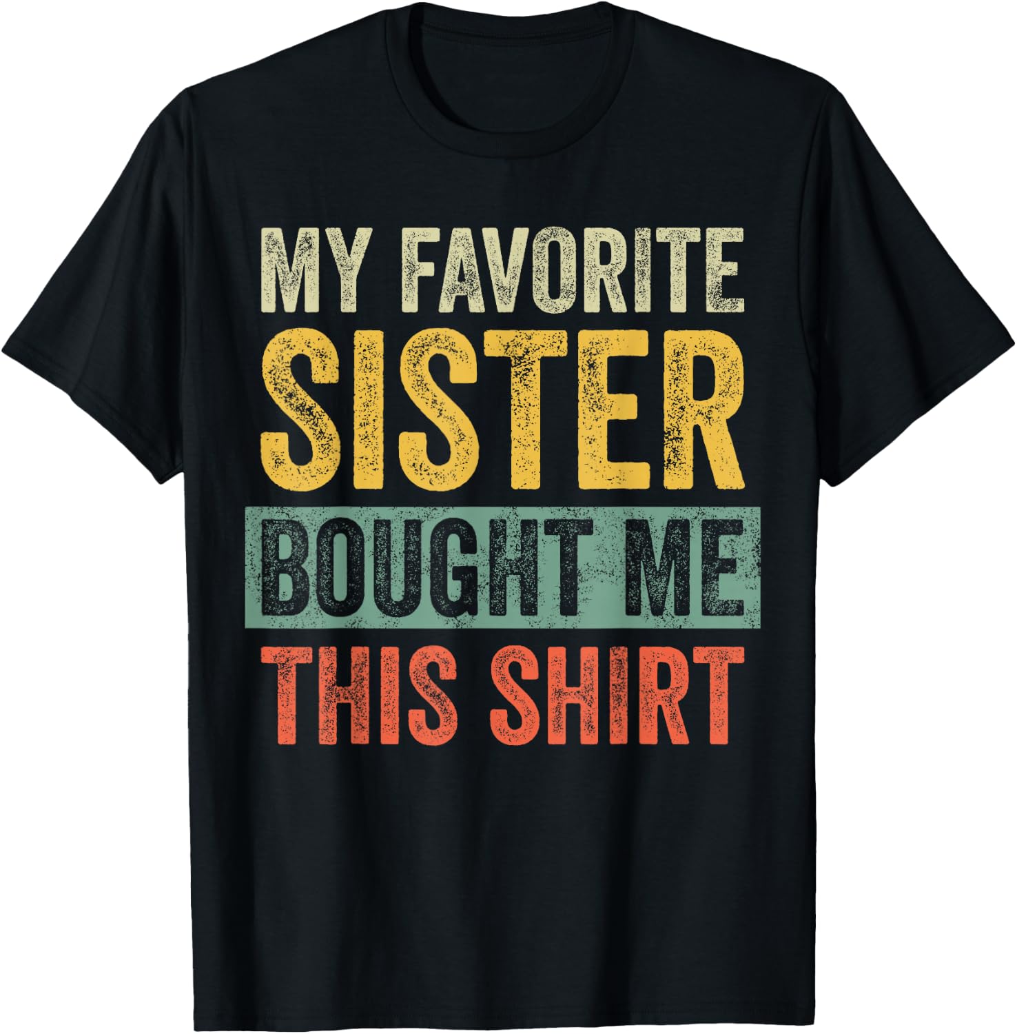 My Favorite Sister Bought Me This Shirt, Funny Brother Joke T-Shirt