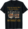 I Like My Country Like I Like My Whiskey... Without Ice T-Shirt