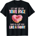 Let Me Sit On Your Face Glazed Donut Inappropriate Women Men T-Shirt