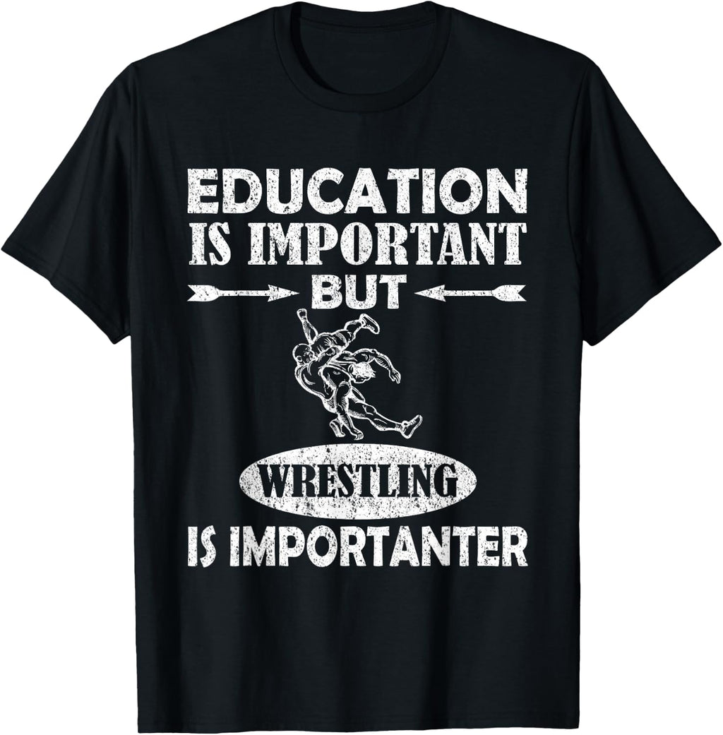 Education Is Important But Wrestling Is Importanter T-Shirt T-Shirt