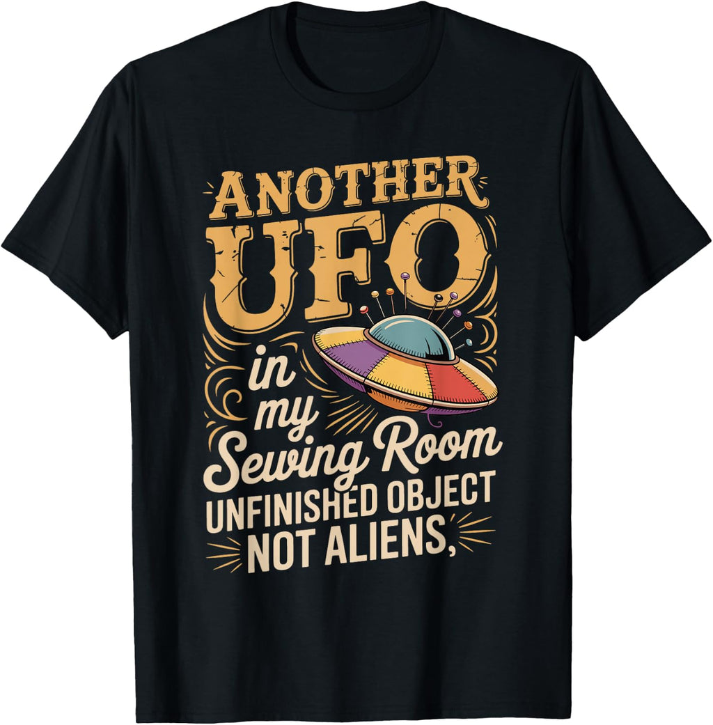 Another UFO in My Sewing Room Funny Sewing Saying T-Shirt