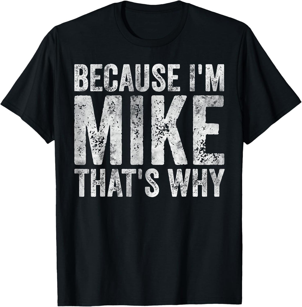 Funny Personalized Name Shirt Because I'm Mike That's Why T-Shirt