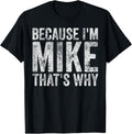 Funny Personalized Name Shirt Because I'm Mike That's Why T-Shirt