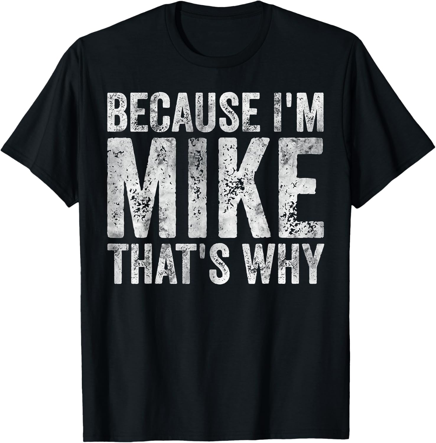 Funny Personalized Name Shirt Because I'm Mike That's Why T-Shirt