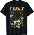 Crow F-Caw-F Funny Black Rook Goth Skull Adult Humor T-Shirt
