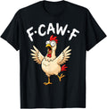 F-Caw-F Chicken Rooster Funny Adult Humor Fcawf Meme T-Shirt