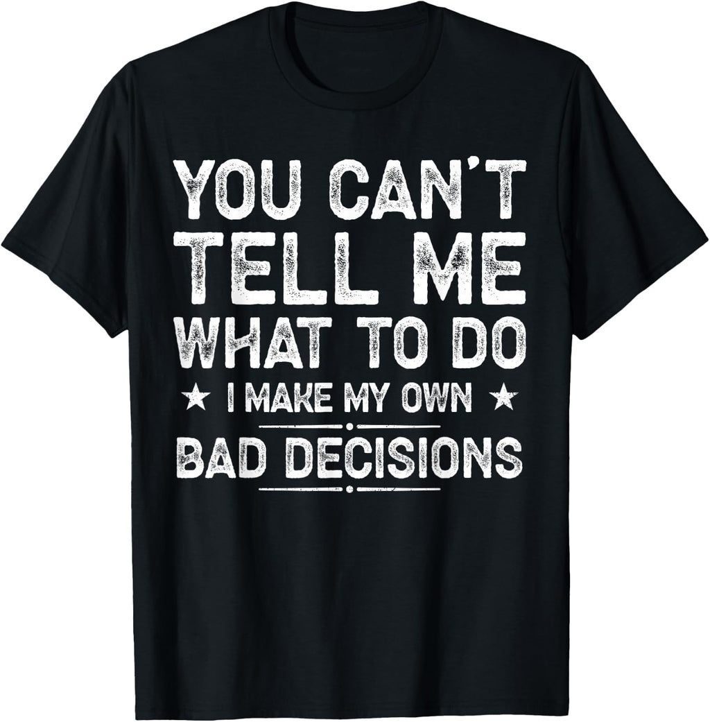 I Make My Own Bad Decisions Funny Sarcastic Quote T-Shirt