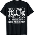 I Make My Own Bad Decisions Funny Sarcastic Quote T-Shirt