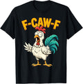 F Caw F Quote Rooster Meme Fawk Fcawf Funny Chicken Humor T-Shirt
