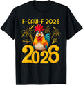 F-Caw-F 2025 Happy New Year 2026 Funny Chicken Rooster Quote T-Shirt