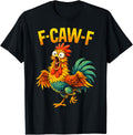 F Caw F Rooster Funny Bird Chicken Whisperer Fawk Men Women T-Shirt