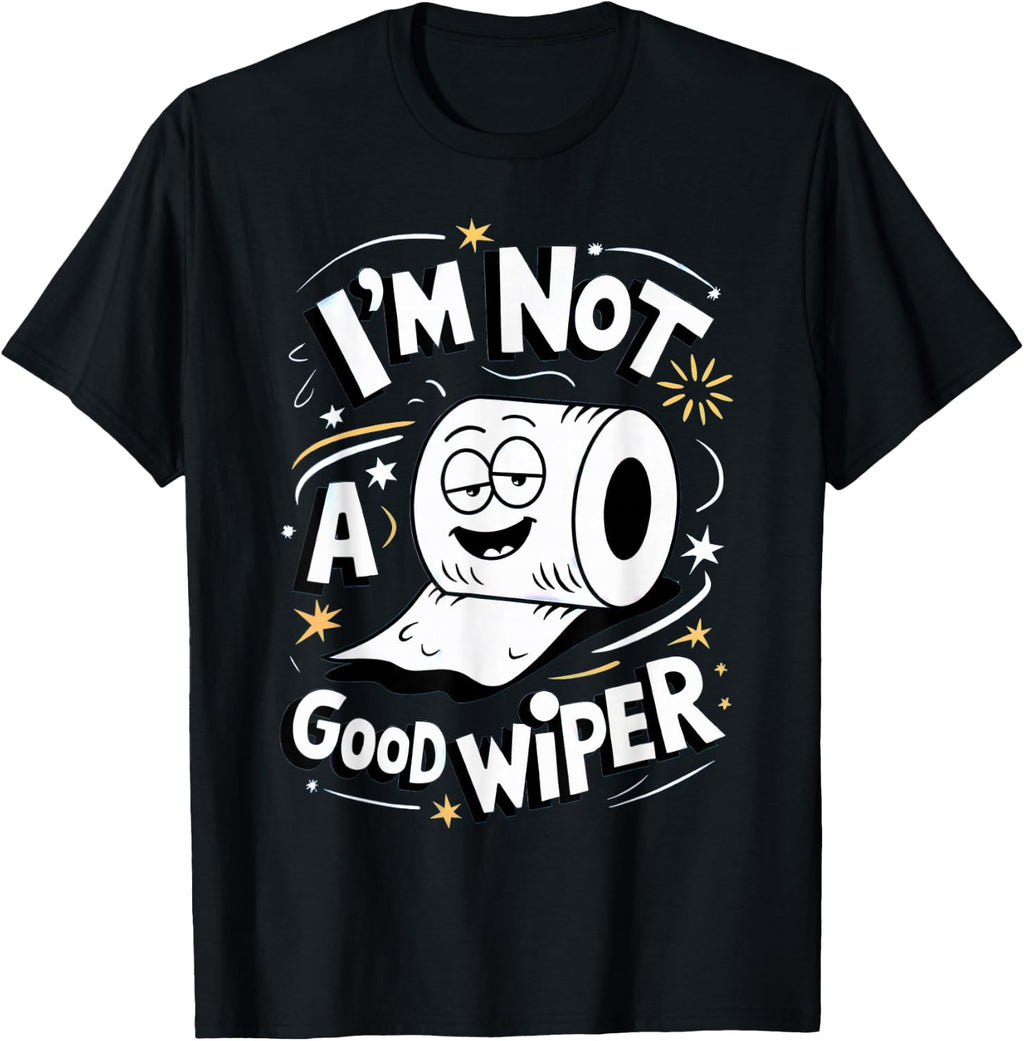 Embarrassing Shirt I'm Not a Good Wiper Toilet Paper Humor T-Shirt