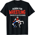 Born for Wrestling Forced School Funny Wrestler Teen Boy Kid T-Shirt
