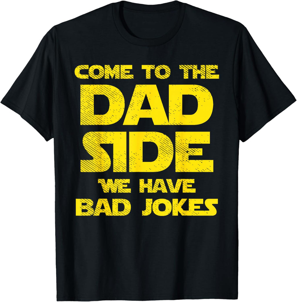 Come To The Dad Side We Have Bad Jokes Funny Parody Men Gift T-Shirt