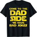 Come To The Dad Side We Have Bad Jokes Funny Parody Men Gift T-Shirt