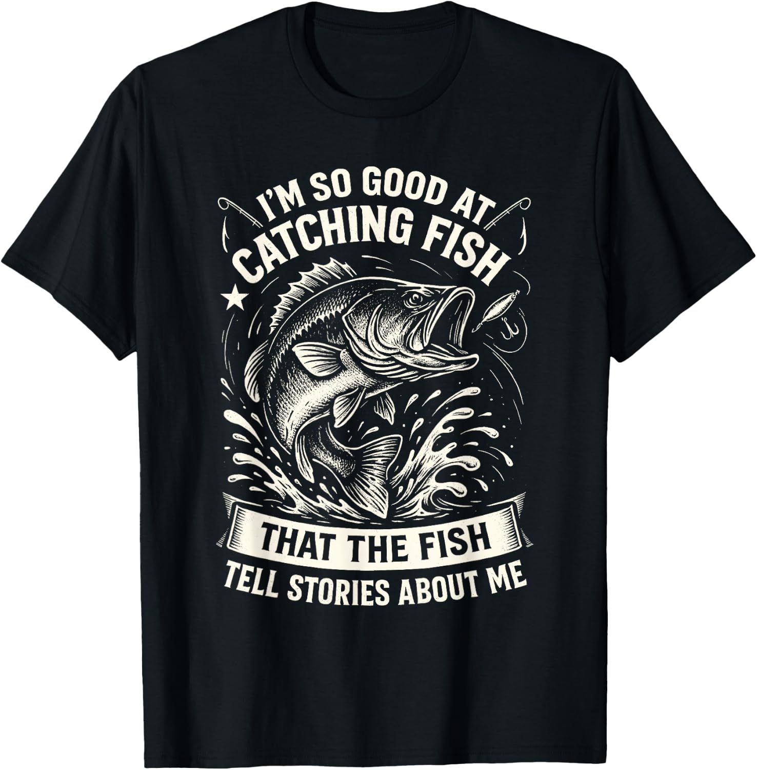 I'm So Good At Catching Fish Design, Funny Fishing Fisherman T-Shirt
