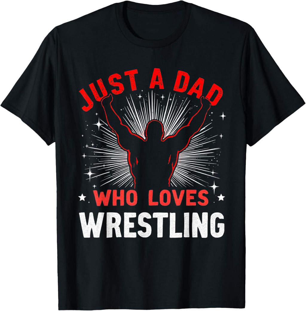 Just A Dad Who Loves Wrestling, Dads & Grandad, Wrestler Dad T-Shirt