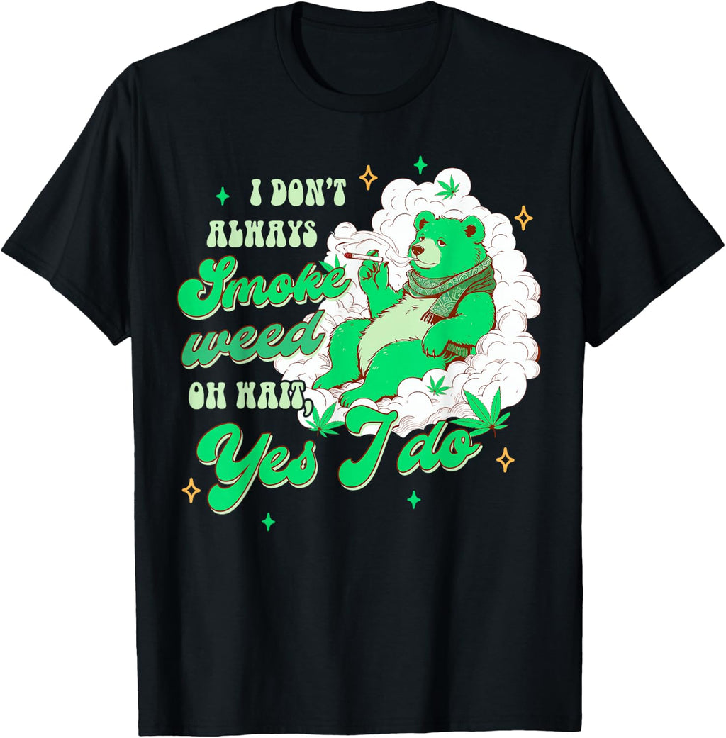 Bear Smoking Cannabis I Don't Always Smoke Weed Yes I Do T-Shirt