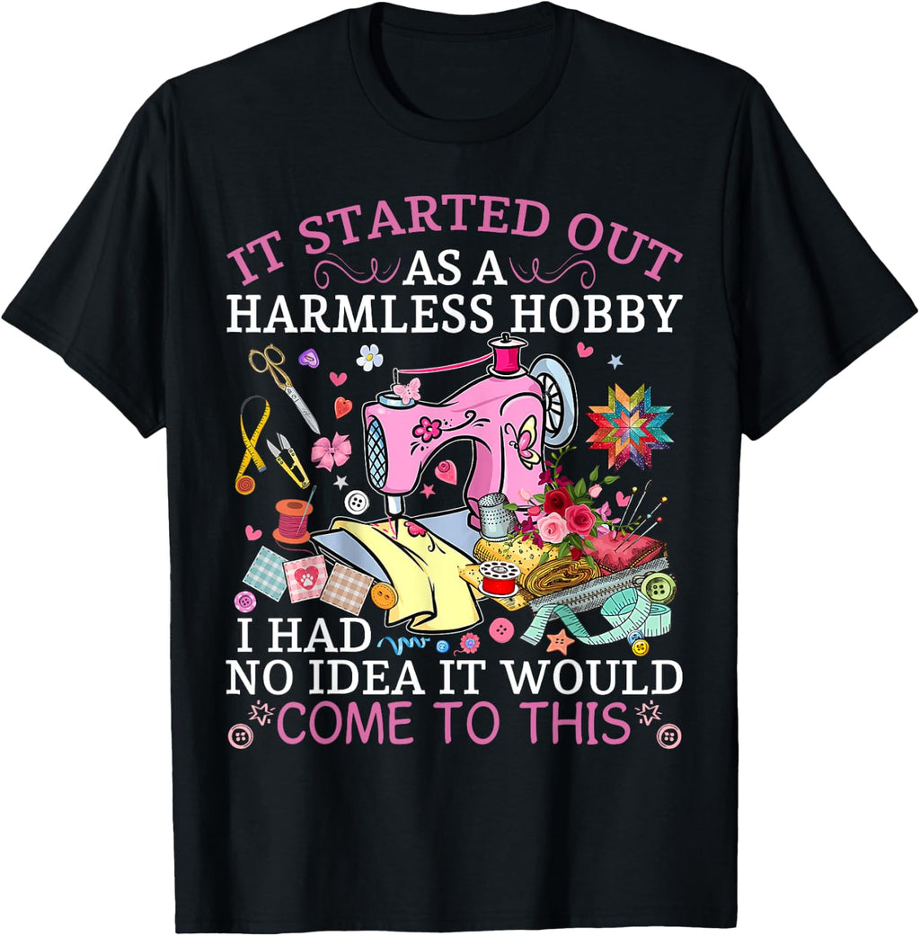 Funny Quilting It Started Out As A Harmless Hobby Sewing Tee T-Shirt