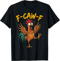 F Caw F Rooster Funny Bird Chicken Whisperer Fawk Men Women T-Shirt
