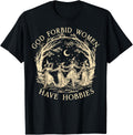 God Forbid Women Have Hobbies Funny Witchy Feminist T-Shirt