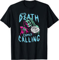 When Death Comes Calling You Are Like So Dead T-Shirt
