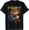 F-Caw-F Funny Chicken Humor Quote Rooster Meme F-Caw-F T-Shirt