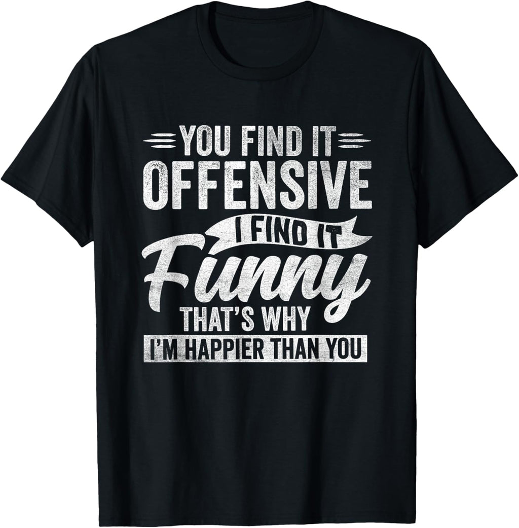 Funny Adult Humor Sarcastic Offensive Happy Feeling Quote T-Shirt