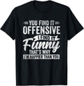 Funny Adult Humor Sarcastic Offensive Happy Feeling Quote T-Shirt