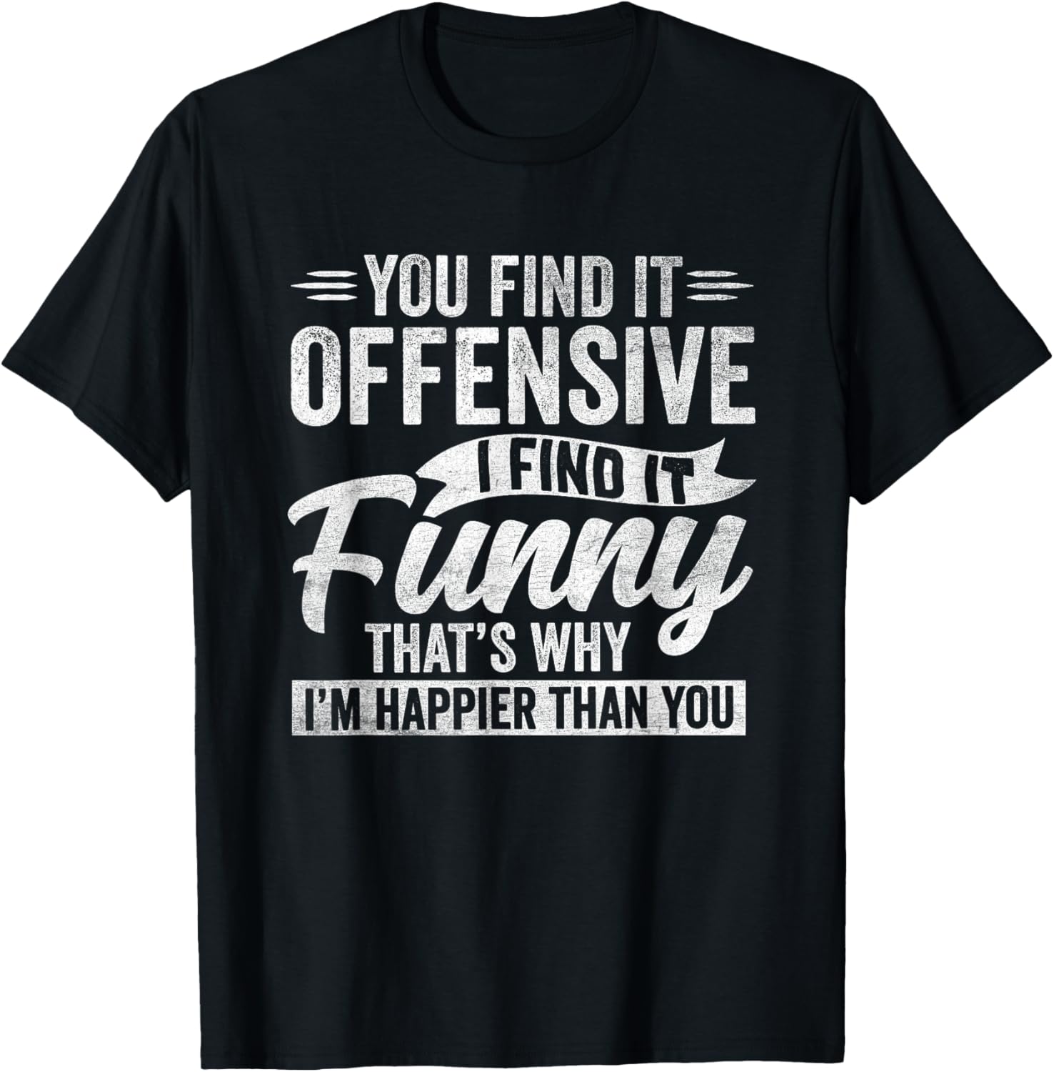 Funny Adult Humor Sarcastic Offensive Happy Feeling Quote T-Shirt