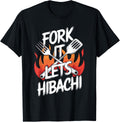 Fork It Lets Hibachi Shirt Perfect for Food Lovers T-Shirt