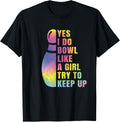 Yes I Do Bowl Like A Girl Bowling Shirts for Women Funny T-Shirt