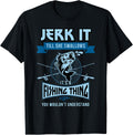 Funny Jerk it Till She Swallows Trout Bass Fishing Gear Men T-Shirt